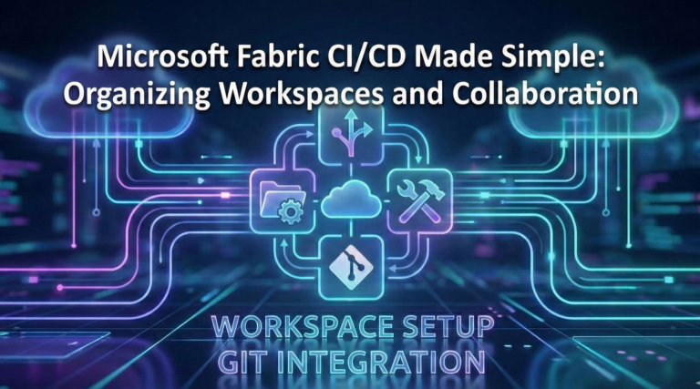 Microsoft Fabric CI/CD Made Simple: Organizing Workspaces and Collaboration